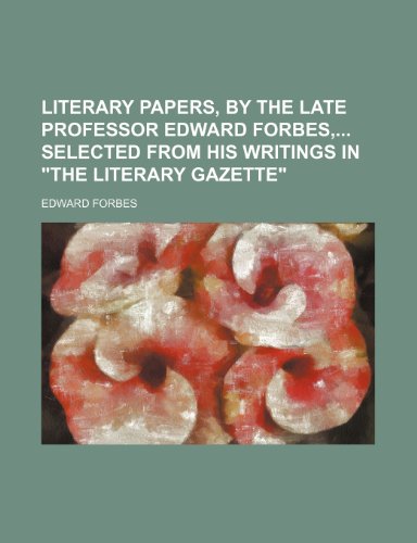 Literary Papers, by the Late Professor Edward Forbes, Selected from His Writings in "The Literary Gazette" (9781236050939) by Edward Forbes