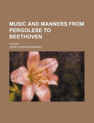 Music and manners from Pergolese to Beethoven; essays (9781236052919) by Henry Edward Krehbiel