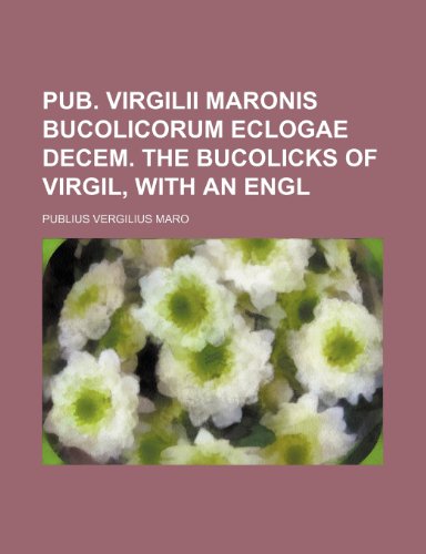 Pub. Virgilii Maronis Bucolicorum eclogae decem. The Bucolicks of Virgil, with an Engl (9781236055286) by Virgil