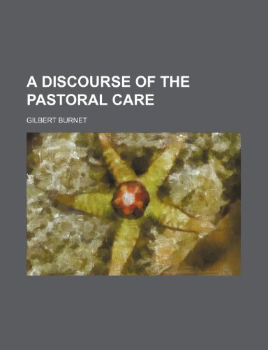 A discourse of the pastoral care (9781236055330) by Gilbert Burnet