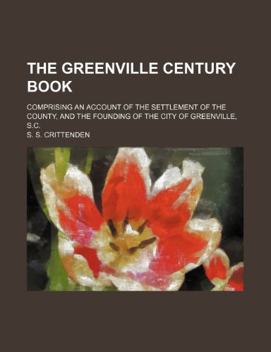 9781236055842: The Greenville century book; comprising an account of the settlement of the county, and the founding of the city of Greenville, S.C.