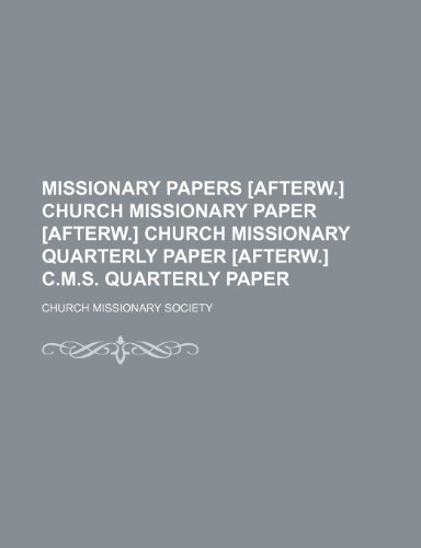 9781236056887: Missionary papers [afterw.] Church missionary paper [afterw.] Church missionary quarterly paper [afterw.] C.M.S. quarterly paper