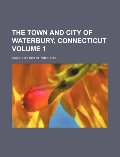 9781236061164: The town and city of Waterbury, Connecticut Volume 1