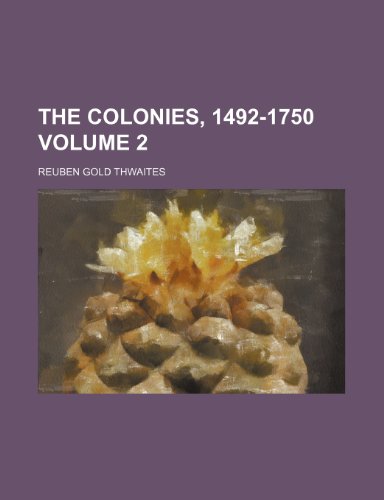 The colonies, 1492-1750 Volume 2 (9781236062444) by Reuben Gold Thwaites