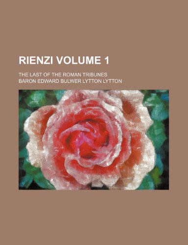 Rienzi Volume 1; the last of the Roman tribunes (9781236066565) by Edward Bulwer-Lytton