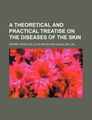 A Theoretical and Practical Treatise on the Diseases of the Skin (Paperback) - Pierre Franc Rayer