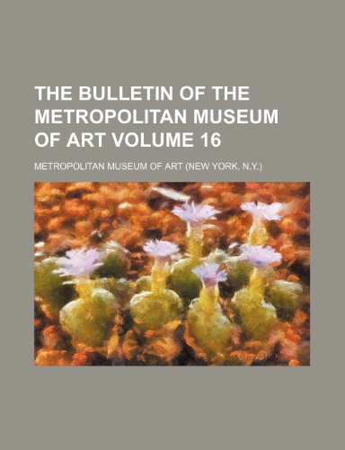 The Bulletin of the Metropolitan Museum of Art Volume 16 (9781236067401) by Metropolitan Museum Of Art