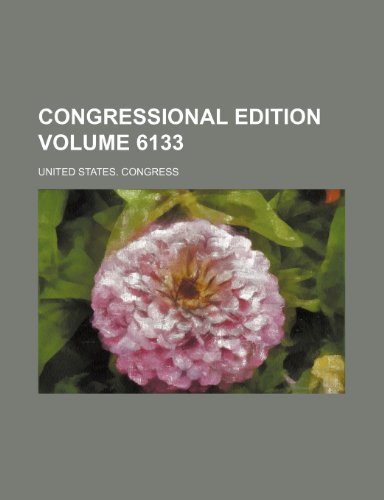Congressional edition Volume 6133 (9781236067609) by U.S. Congress