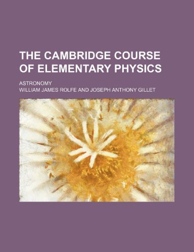 The Cambridge Course of Elementary Physics; Astronomy (9781236068262) by William James Rolfe