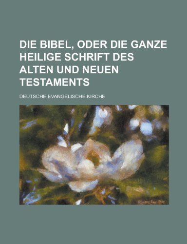 Die Bibel, Oder Die Ganze Heilige Schrift Des Alten Und Neuen Testaments (Paperback) - Geological Survey, Deutsche Evangelische Kirche