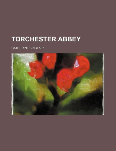 Torchester abbey (9781236078964) by Catherine Sinclair
