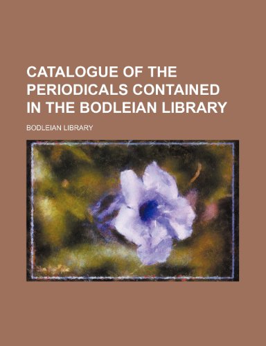 Catalogue of the periodicals contained in the Bodleian library (9781236083791) by Bodleian Library