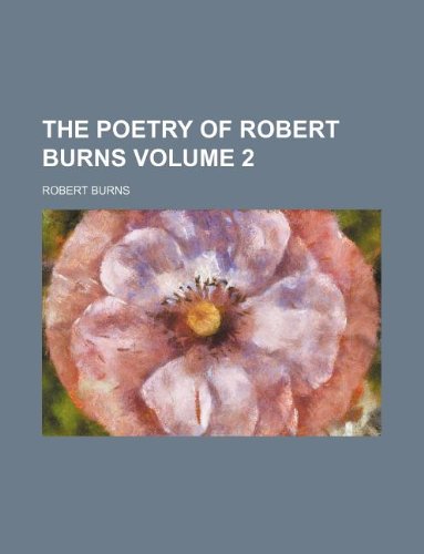 The poetry of Robert Burns Volume 2 (9781236084545) by Robert Burns