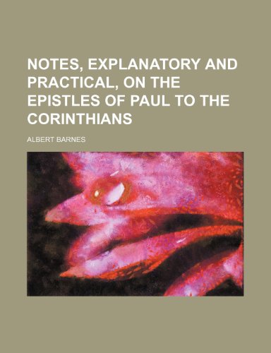 Notes, explanatory and practical, on the Epistles of Paul to the Corinthians (9781236088178) by Albert Barnes