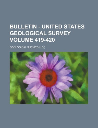 Bulletin - United States Geological Survey Volume 419-420 (9781236090560) by Geological Survey