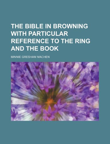 9781236090973: The Bible in Browning with Particular Reference to the Ring and the Book