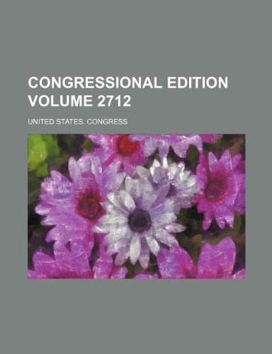 Congressional Edition Volume 2712 (9781236091697) by U.S. Congress
