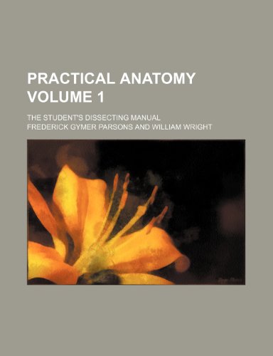 Practical anatomy Volume 1; The student's dissecting manual (9781236091901) by Frederick Gymer Parsons