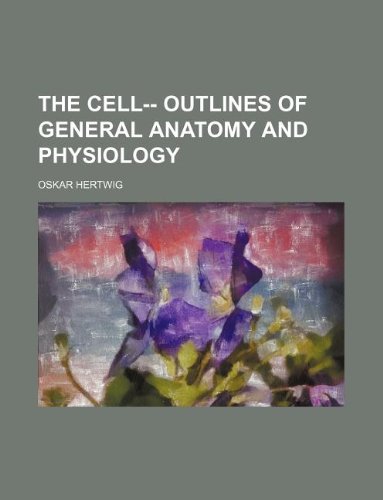 The Cell-- Outlines of General Anatomy and Physiology (Paperback) - Oskar Hertwig