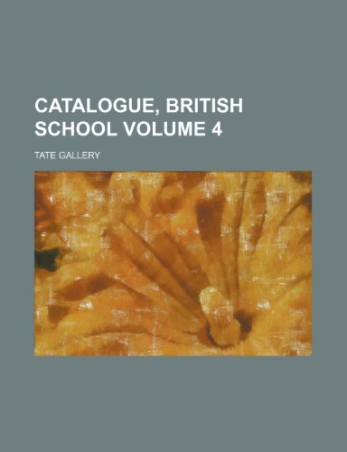 Catalogue, British school Volume 4 (9781236094049) by Tate Gallery