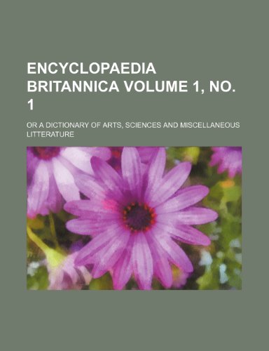 Beispielbild fr Encyclopaedia britannica Volume 1, no. 1; or a dictionary of arts, sciences and miscellaneous litterature zum Verkauf von Monster Bookshop