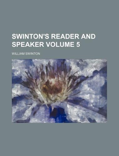 Swinton's reader and speaker Volume 5 (9781236095084) by William Swinton