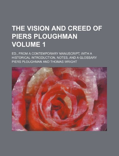 The Vision and Creed of Piers Ploughman Volume 1; Ed., from a Contemporary Manuscript, with a Historical Introduction, Notes, and a Glossary (9781236096715) by Piers Ploughman