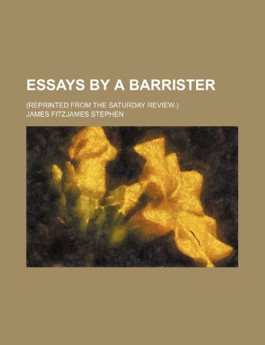 Essays by a barrister; (Reprinted from the Saturday review.) (9781236098320) by James Fitzjames Stephen