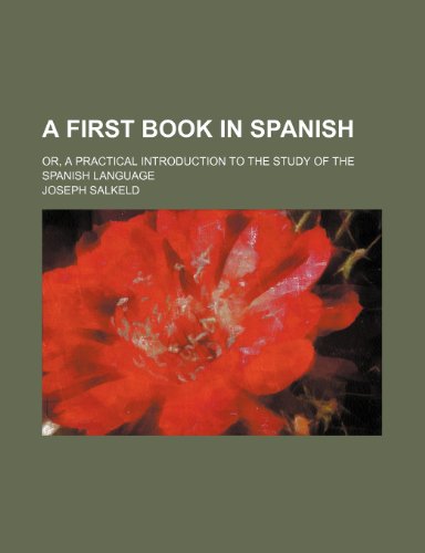 Stock image for A first book in Spanish; or, A practical introduction to the study of the Spanish language for sale by Mispah books