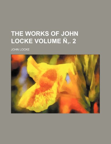 The Works of John Locke Volume N . 2 (9781236101921) by John Locke