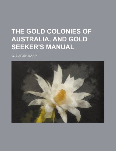 Stock image for The Gold Colonies of Australia, and Gold Seeker's Manual for sale by Majestic Books