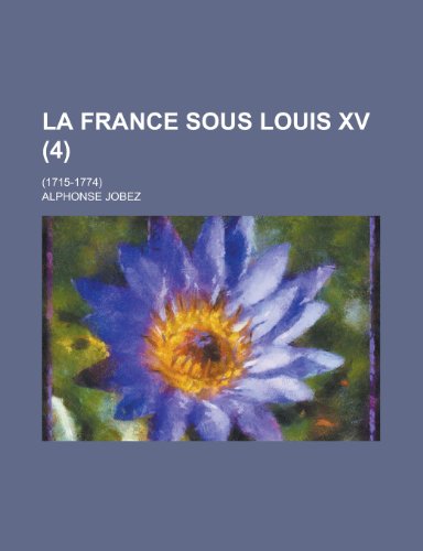 La France Sous Louis XV; (1715-1774) (4) (9781236103727) by Alphonse Jobez,Laurence E. Brown