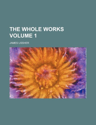 The Whole Works Volume 1 (9781236105516) by James Ussher