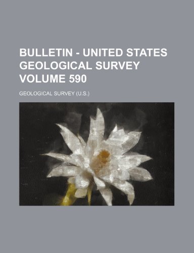 Bulletin - United States Geological Survey Volume 590 (9781236106766) by Geological Survey