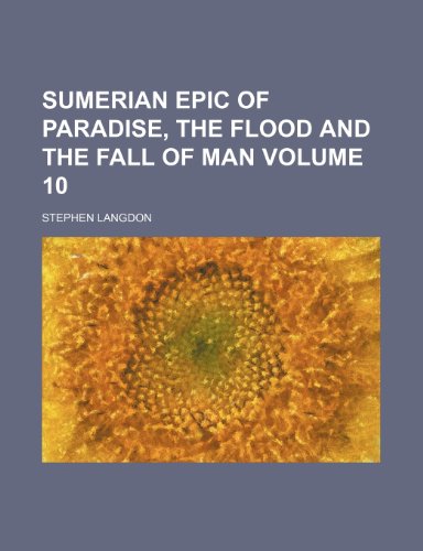 9781236107374: Sumerian Epic of Paradise, the Flood and the Fall of Man Volume 10