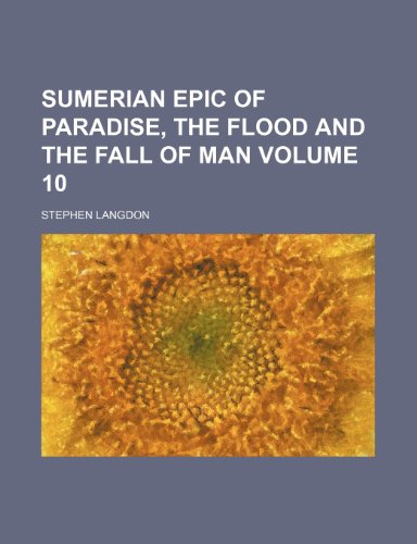 9781236107374: Sumerian epic of Paradise, the Flood and the Fall of man Volume 10