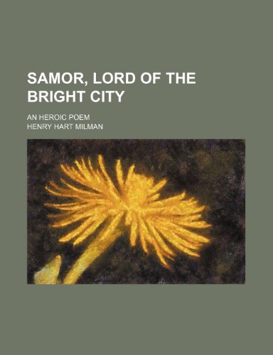 Samor, Lord of the Bright City; An Heroic Poem (9781236109347) by Henry Hart Milman