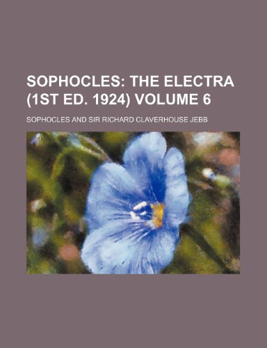 Sophocles Volume 6; The Electra (1st Ed. 1924) (9781236109361) by Sophocles