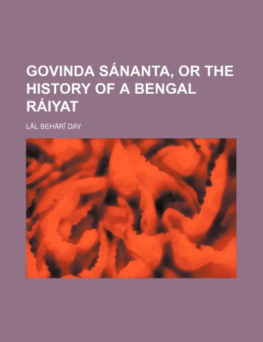 Govinda SÃ¡nanta, or the history of a Bengal rÃ¡iyat (9781236110114) by Lal Behari Day