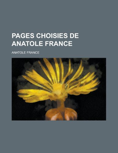 Pages Choisies de Anatole France (9781236111531) by Anatole France,United States Dept Of Agriculture,United States Department Of Agriculture