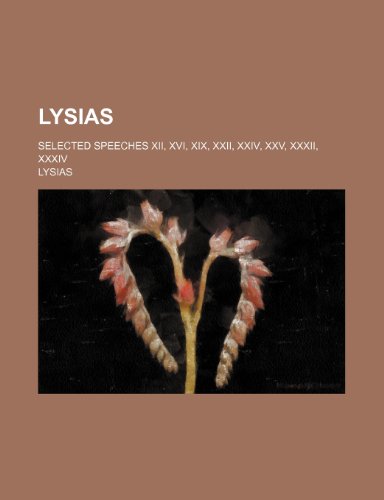 Lysias; selected speeches XII, XVI, XIX, XXII, XXIV, XXV, XXXII, XXXIV (9781236113399) by Lysias