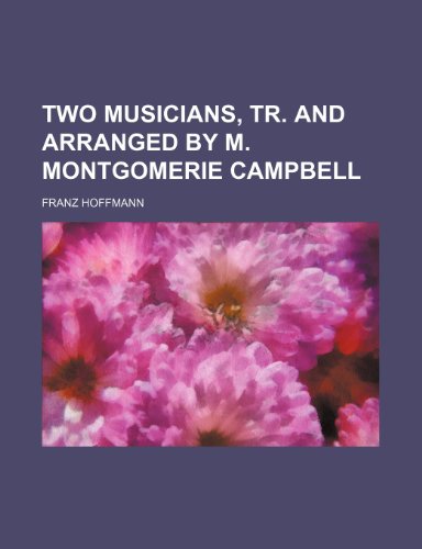 Two Musicians, Tr. and Arranged by M. Montgomerie Campbell (9781236117656) by Franz Hoffmann