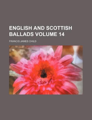English and Scottish Ballads Volume 14 (9781236118424) by Francis James Child