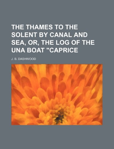 9781236122728: The Thames to the Solent by canal and sea, or, The log of the Una boat "Caprice