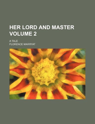 Her Lord and Master Volume 2; A Tale (9781236123589) by Florence Marryat