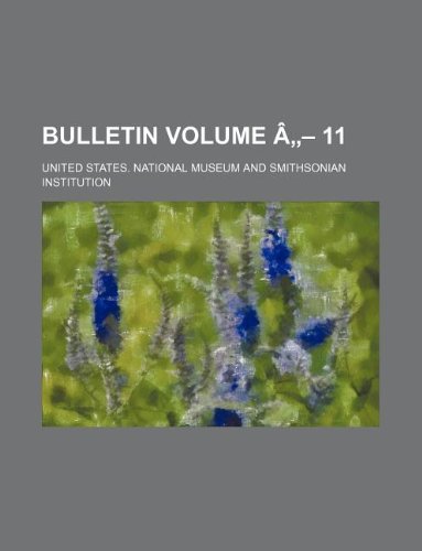 Bulletin Volume a - 11 (9781236126047) by United States. National Museum