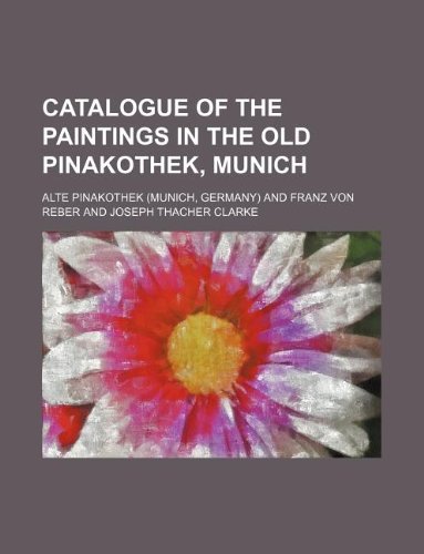 Catalogue of the Paintings in the Old Pinakothek, Munich (9781236126078) by Alte Pinakothek