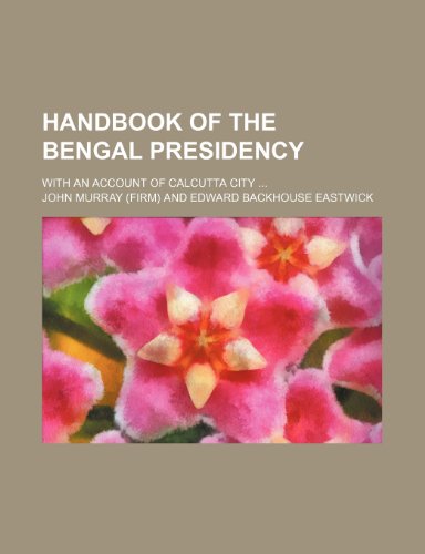 Handbook of the Bengal Presidency; With an account of Calcutta city (9781236126634) by John Murray