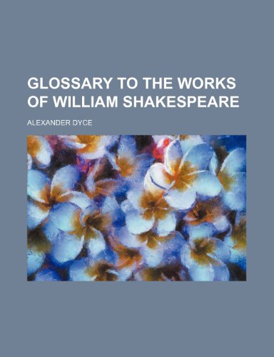 Glossary to the Works of William Shakespeare (9781236129185) by Alexander Dyce