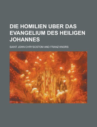 Die Homilien Uber Das Evangelium Des Heiligen Johannes (9781236134943) by Survey, Geological; Chrysostomos, St John